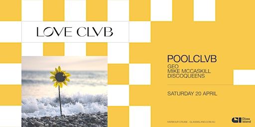 Glass Island - POOLCLVB pres. LOVE CLVB - Saturday 20th April 2024 | Glass Island - check event info for Wharf Details