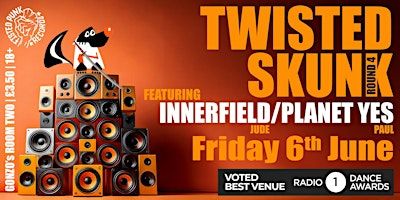 Twisted Skunk Presents Round 4 with Innerfield, Planet Yes & usual Skunkers | Gonzo's Tea Room