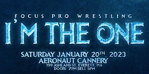 Focus Pro Wrestling - I’M THE ONE | Aeronaut Cannery & Taproom