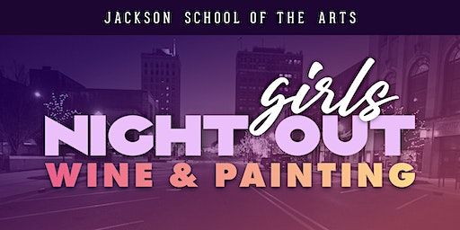 Girls Night Out: Wine & Painting | Jackson School of the Arts