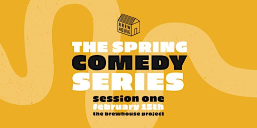 THE SPRING COMEDY SERIES: SESSION ONE | The Brewhouse Project