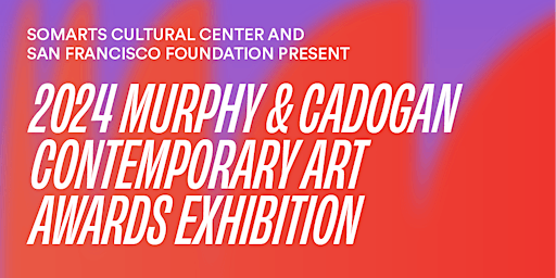 2024 Murphy & Cadogan Contemporary Art Awards Exhibition | SOMArts