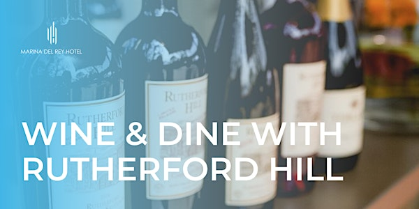 Wine Dinner with Rutherford Hill at Marina del Rey Hotel | Marina Del Rey Hotel