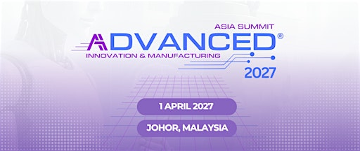2nd Annual Advanced Innovation & Manufacturing Asia Summit 2027 | Amari Johor Bahru