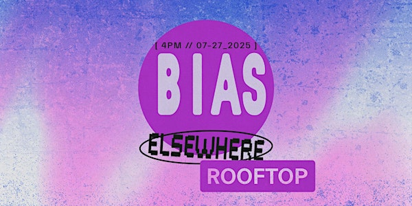 Bias | Elsewhere - The Rooftop