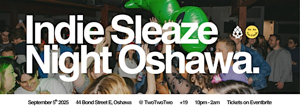 Indie Sleaze Night Oshawa @ TwoTwoTwo (Bond|St Event Centre) | BOND|ST Event Centre Basement - TwoTwoTwo