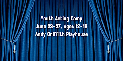 Youth Acting Camp June 23-27 Ages 12-18 | Andy Griffith Playhouse
