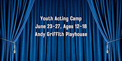Youth Acting Camp June 23-27 Ages 12-18 | Andy Griffith Playhouse