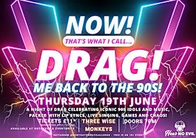 NOW! That's What I Call...DRAG! Me Back To The 90s! Colchester! | Three Wise Monkeys