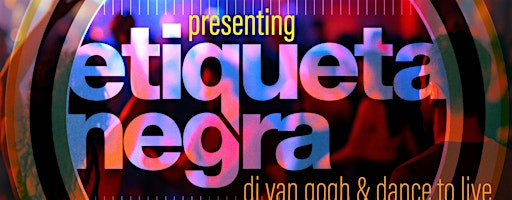 Presenting Etiqueta Negra + DJ Van Gogh + Dance to Live! | Lula Lounge