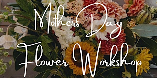 Mother's Day Flower Workshop | Comet Social
