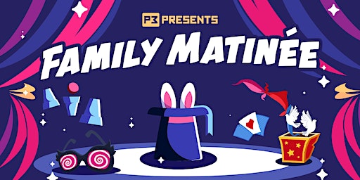 P3 Family Matinée (Ages 6+) | P3 Magic Theater