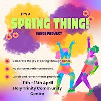 It's a Spring Thing Dance Project | Holy Trinity Community Centre