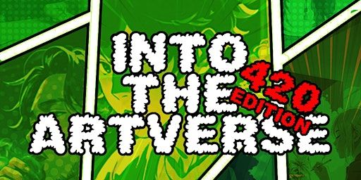 INTO THE ARTVERSE: 420 EDITION : 7 ART EXHIBITS IN 1 WAREHOUSE | 1310 Seaboard Industrial Blvd NW