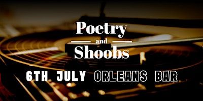 POETRY AND SHOOBS (SATURDAY 6TH JULY) | Orleans Wine Bar