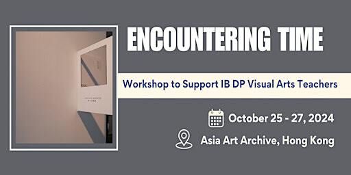Encountering Time: Workshop to Support IB DP VA Teachers | Asia Art Archive 亞洲藝術文獻庫