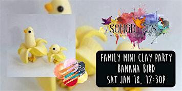 Family Mini Clay Party at Songbirds- Banana Bird | Songbirds Music, Art, & Dance Center