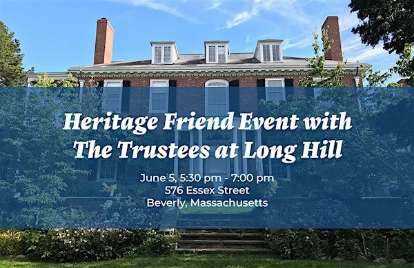 Heritage Friend Event with The Trustees at Long Hill | 576 Essex St