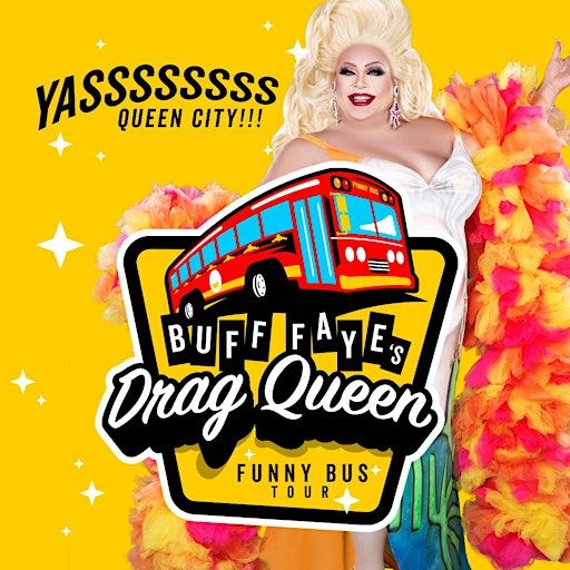 Buff Faye's Drag Queen Funny Bus Tour: YASSSSSS! QUEEN CITY! | 225 East Sixth St Parking