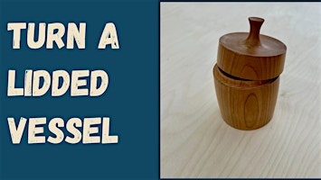 Lidded Vessel Turning | Rockler Woodworking and Hardware - Pittsburgh
