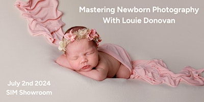 Mastering Newborn Photography With Louie Donovan | SIM Imaging Showroom