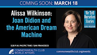 Alissa Wilkinson: Joan Didion and the American Dream Machine | The Commonwealth Club