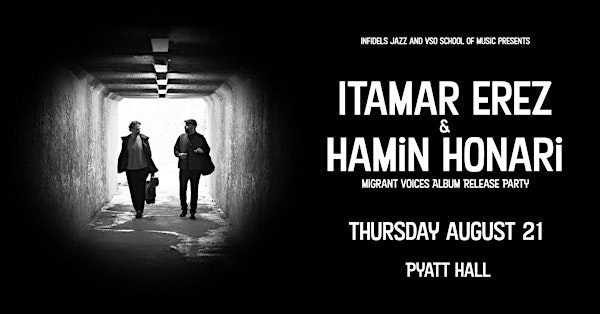 Infidels Jazz Presents: Itamar Erez & Hamin Honari at Pyatt Hall | Pyatt Hall at the VSO School Of Music