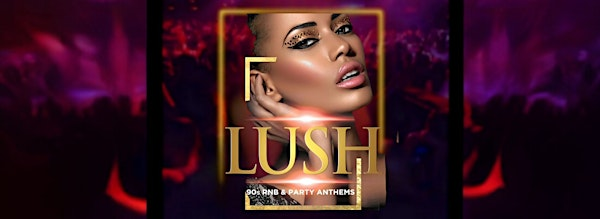 Lush 90s RnB & Party Anthems | Faces NightClub