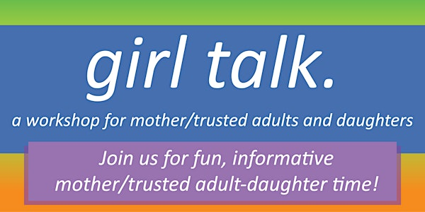 Girl Talk: Parent/Trusted Adult & Daughter Workshop | Poe Center for Health Education