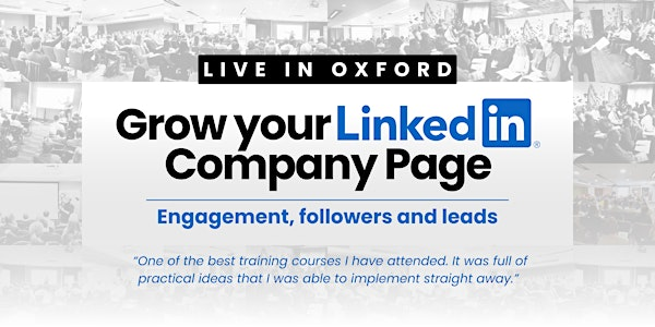 Grow Your LinkedIn Company Page - Live Workshop in OXFORD | Leonardo Hotel