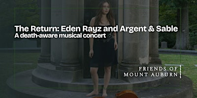 The Return: Eden Rayz and Argent & Sable- A Death Aware Musical Concert | Mount Auburn Cemetery