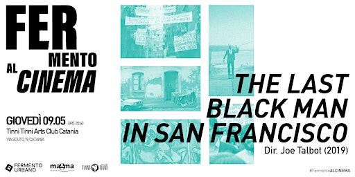 Fermento al Cinema - The last black man in San Francisco | Tinni Tinni Arts Club