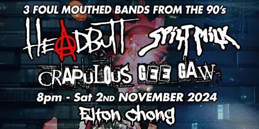 Headbutt - Spilt Milk - Crapulous Gee Gaw @ Elton Chong | Elton Chong