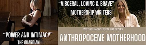 Anthropocene Motherhood - Briony Greenhill & Lily Redwood | Stiwdio Felin Fach
