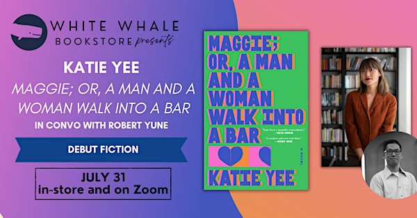 Katie Yee, "Maggie; Or a Man and Woman Walk into a Bar" w/Robert Yune | White Whale Bookstore