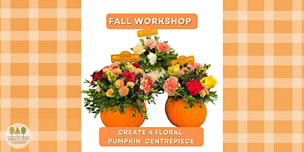 Blooms & Gourds: Create a Pumpkin Floral Centrepiece | Anga's Farm & Nursery