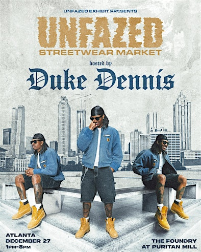 UNFAZED STREETWEAR MARKET HOSTED BY: DUKE DENNIS (ATLANTA) | The Foundry at Puritan Mill