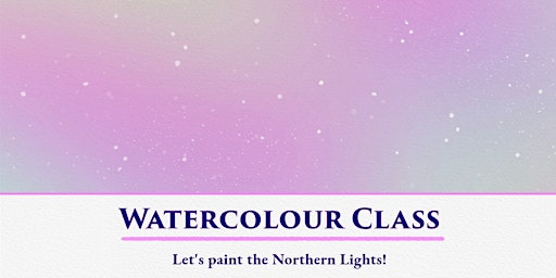Discover Watercolour Painting – Let's Paint the Northern Lights! | West Moor Community Centre