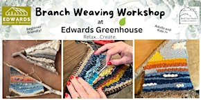 BRANCH WEAVING Workshop at EDWARDS GREENHOUSE...Adults/Teens | Edwards Greenhouse & Flowershop