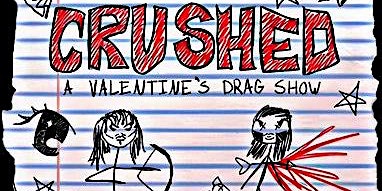 CRUSHED: A Valentine's Drag Show | BLAKBAR Tavern