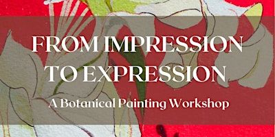 From Impression to Expression - A Botanical Painting Workshop | Hermitage Park Pavilion