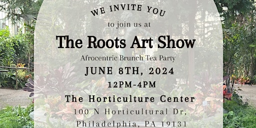 The Roots Art Show: Tea Party | Fairmount Park Horticulture Center, North Horticultural Drive, Philadelphia, PA, USA