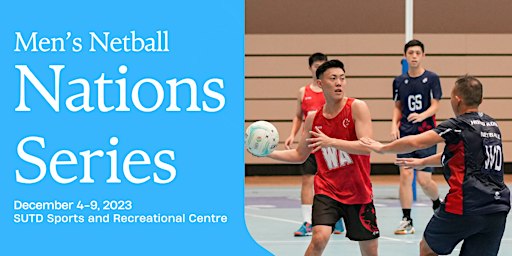 Men's Netball Nations Series 2023 | SUTD Sports and Recreation Centre