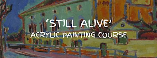 'Still Alive' Painting Classes | Q Gallery