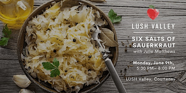 Six Salts of Sauerkraut: Community Kitchen with Julie Matthews | LUSH Valley Upstairs