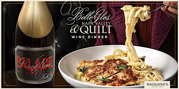 Maggiano's South Coast Plaza  Presents our Belle Glos and Quilt Wine Dinner | Maggiano's Little Italy