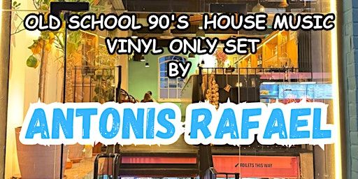 OLD SCHOOL 90'S VINYL HOUSE PARTY BY ANTONIS RAFAEL @ YAYACAS - SHOREDITCH | EC2A 3DA