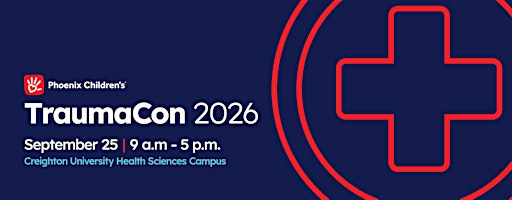 Phoenix Children's Trauma Con 2026 | Creighton University Health Sciences Campus - Phoenix