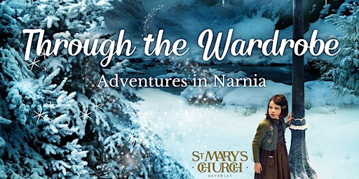 Through the Wardrobe. Adventures in Narnia | St Marys Church