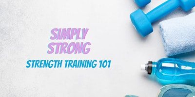 Simply Strong: Strength Training 101 | 1660 S Alma School Rd ste 117